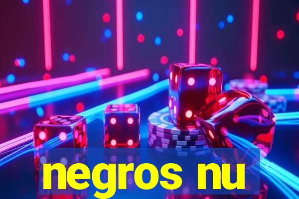 negros nu